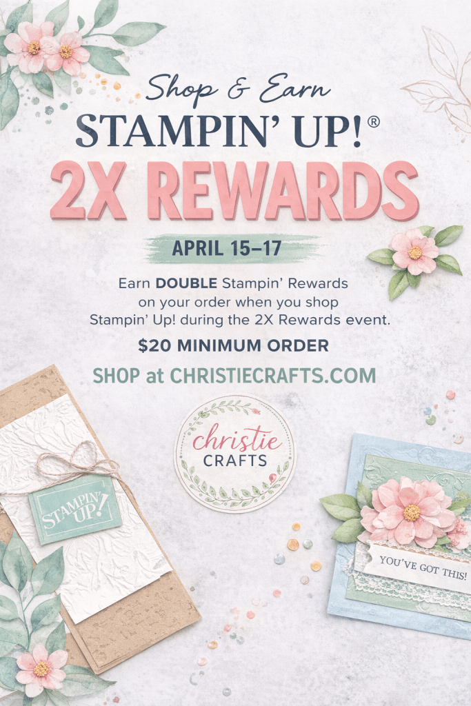 Promotional graphic for Stampin' Up! 2X Rewards event from April 15-17, featuring floral designs and craft supplies.